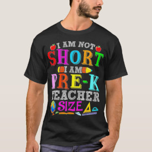 I'm Not Short I'm Prek Teacher Size Student Back T T-Shirt