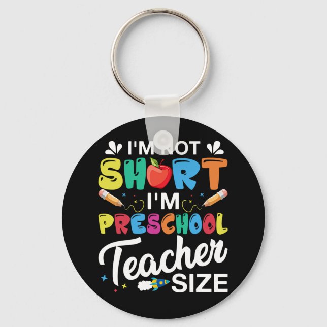 I'm Not Short I'm Preschool Teacher Key Ring (Front)
