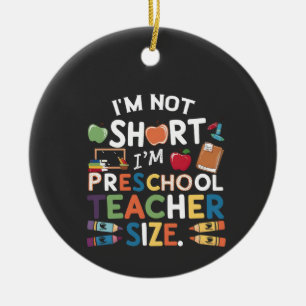 I'm Not Short I'm Preschool Teacher Size Funny Ceramic Tree Decoration