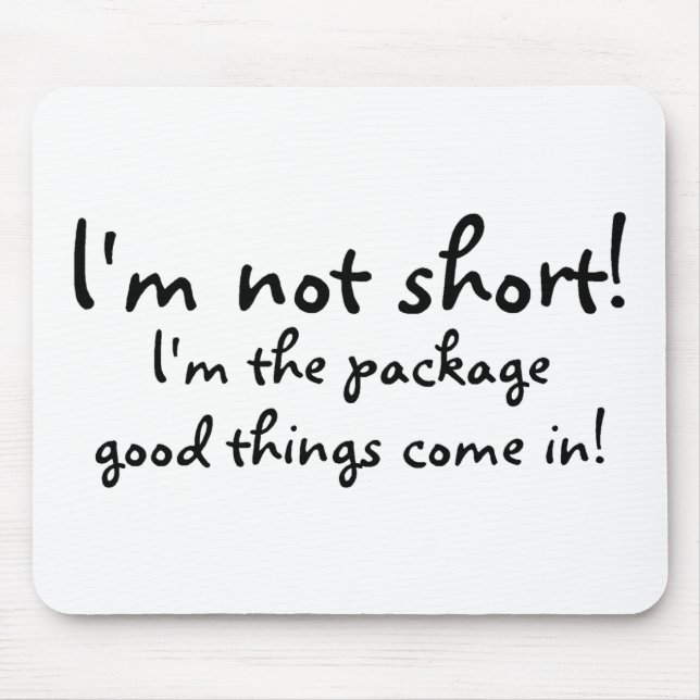 Im Not Short Im The Package Good Things Come In Mouse Pad (Front)