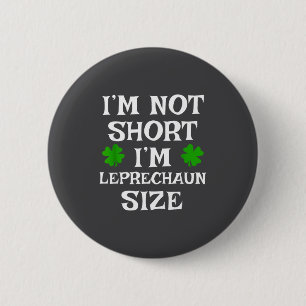 I'm Not Short Leprechaun Size Irish Funny St Patri 6 Cm Round Badge