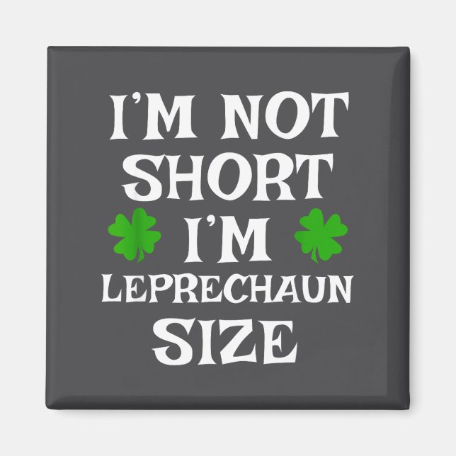 I'm Not Short Leprechaun Size Irish Funny St Patri Magnet (Front)