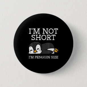 Im Not Short Penguin Size Funny Height Joke Women  6 Cm Round Badge