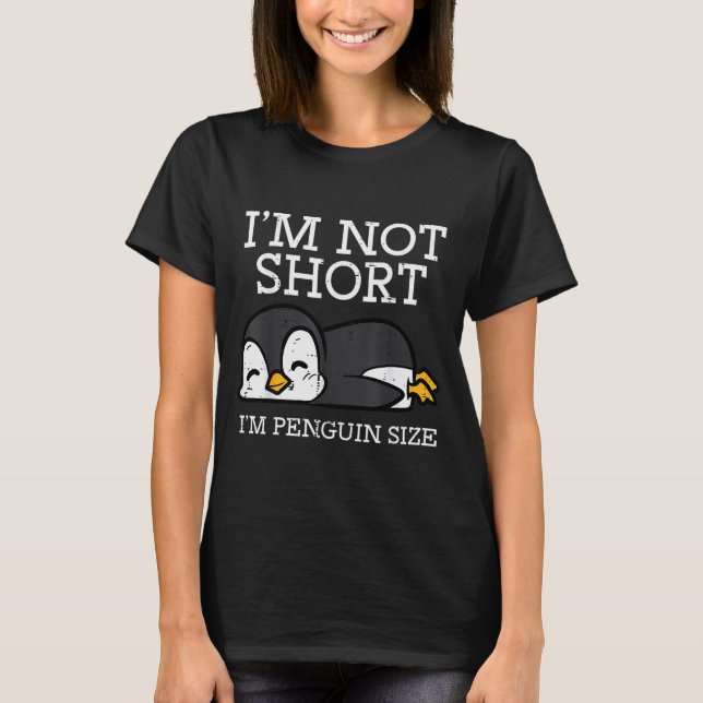 Im Not Short Penguin Size Funny Height Joke Women  T-Shirt (Front)
