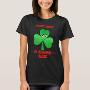 I'm Not Short St Patty's Day Humour Sarcastic Quot T-Shirt