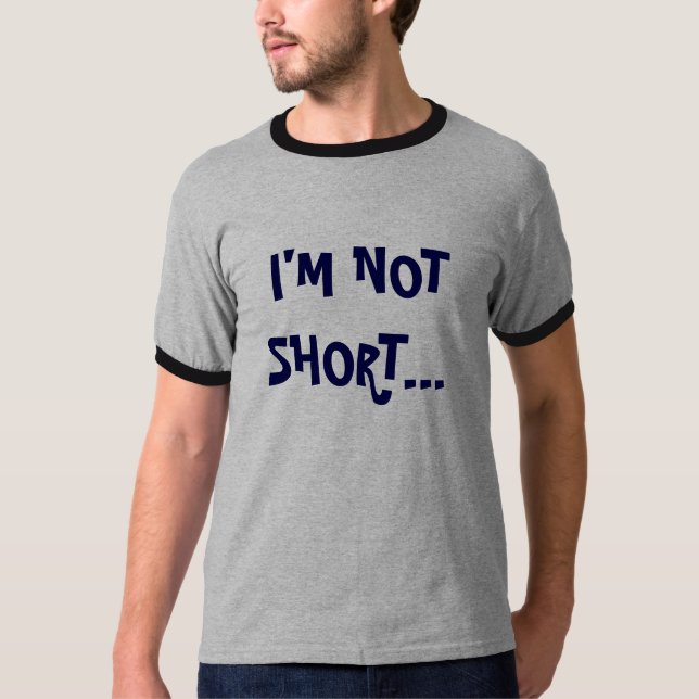 I'M NOT SHORT... T-Shirt (Front)