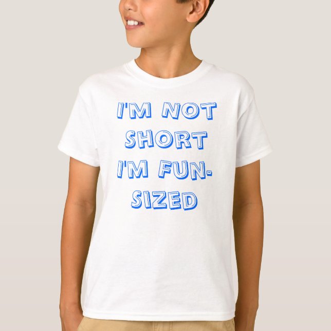 I'm Not ShortI'm Fun-Sized T-Shirt (Front)