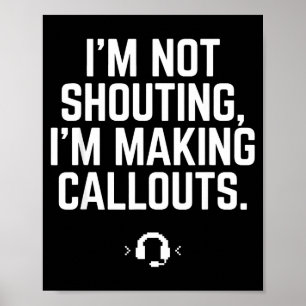Im Not Shouting I Am Making Callouts Funny Video G Poster
