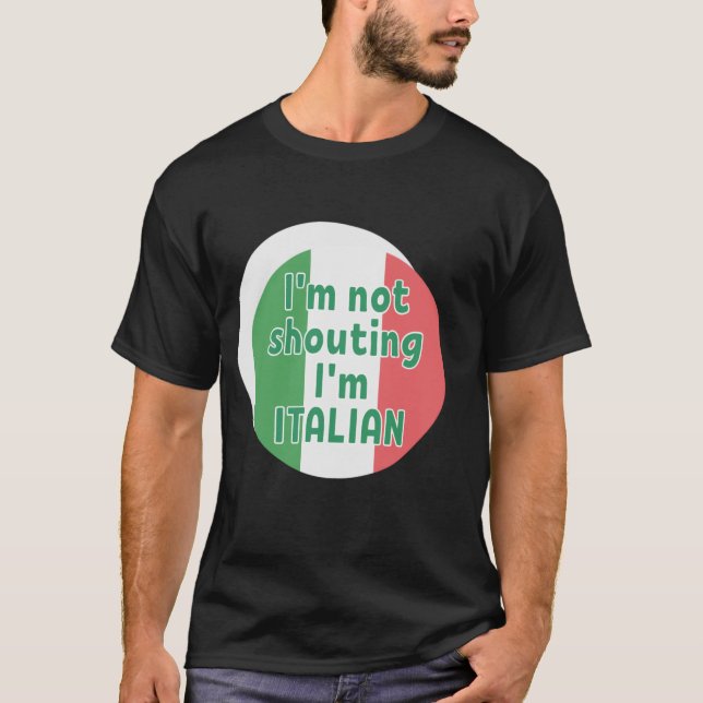 I'm not shouting I'm ITALIAN T-Shirt (Front)