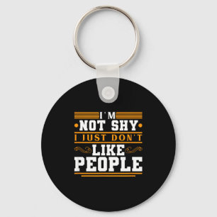 Im Not Shy I Just Dont Like People Funny Key Ring