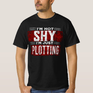 I'm Not  Shy I'm Just Plotting T-Shirt
