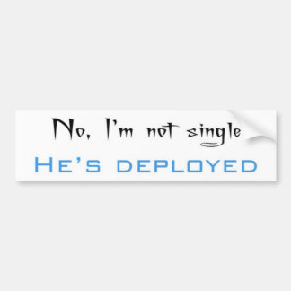 I'm Not Single, He's Deployed Bumper Sticker