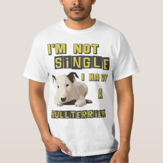 I'm not single, I have a Bull Terrier T-Shirt