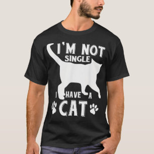 Im Not Single I Have a Cat  Cat Mum Cat Dad  T-Shirt