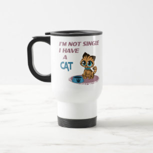 I'm not single I have a cat Funny cat quote brown  Travel Mug