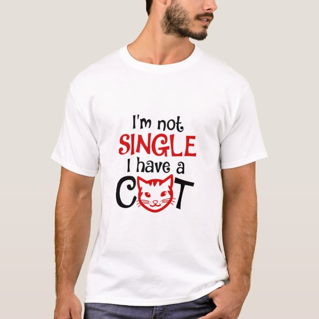 I'm Not Single I Have a Cat funny T-Shirt (Front)