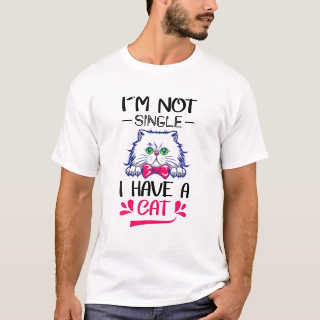 I'm Not Single I Have A Cat Graphic Tees (Front)