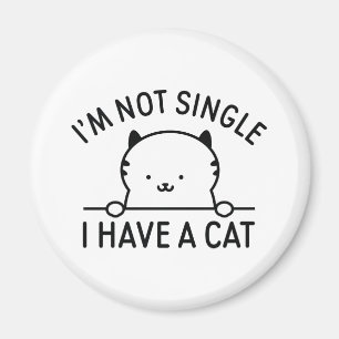 I'm Not Single I Have A Cat Magnet