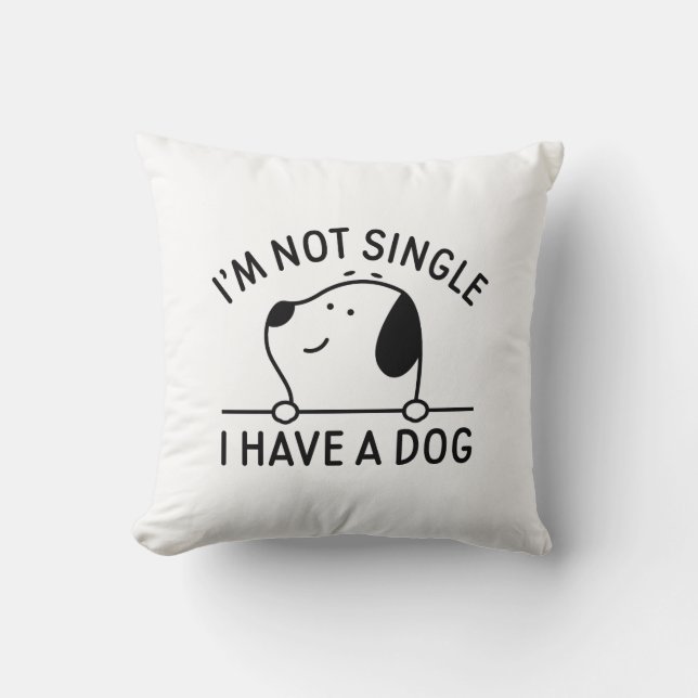 I'm Not Single I Have A Dog Cushion (Front)