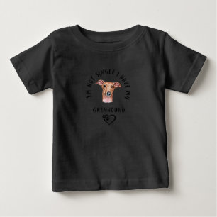 Im Not Single I Have My GREYHOUND Valentines Day T Baby T-Shirt