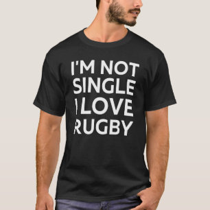 I'm Not Single I Love Rugby Funny sarcastic joke M T-Shirt