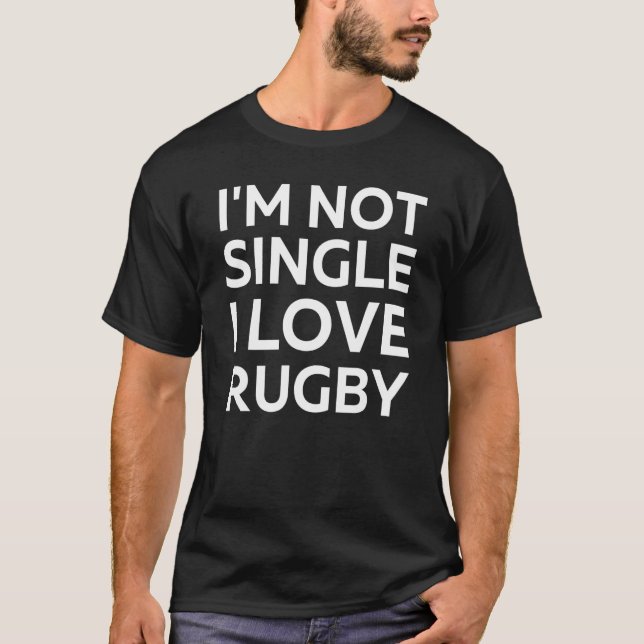 I'm Not Single I Love Rugby Funny sarcastic joke M T-Shirt (Front)