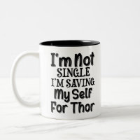 I'm Not Single I'm Saving Myself For Thor