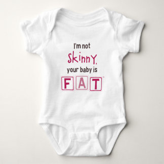 I'm Not Skinny, Your Baby is Fat (Girl) Bodysuit