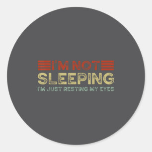 I'm Not Sleeng I'm Just Resting My Eyes Funny Quot Classic Round Sticker