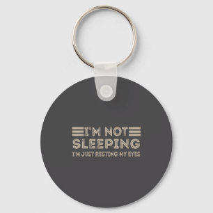 I'm Not Sleeng I'm Just Resting My Eyes Funny Quot Key Ring