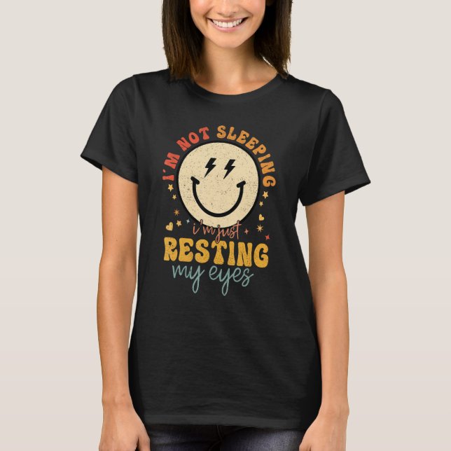 Im Not Sleeping Im Just Resting Eyes Smile Face Fa T-Shirt (Front)