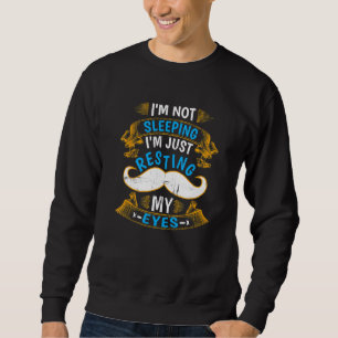Im Not Sleeping Im Just Resting My Eyes 2 Sweatshirt