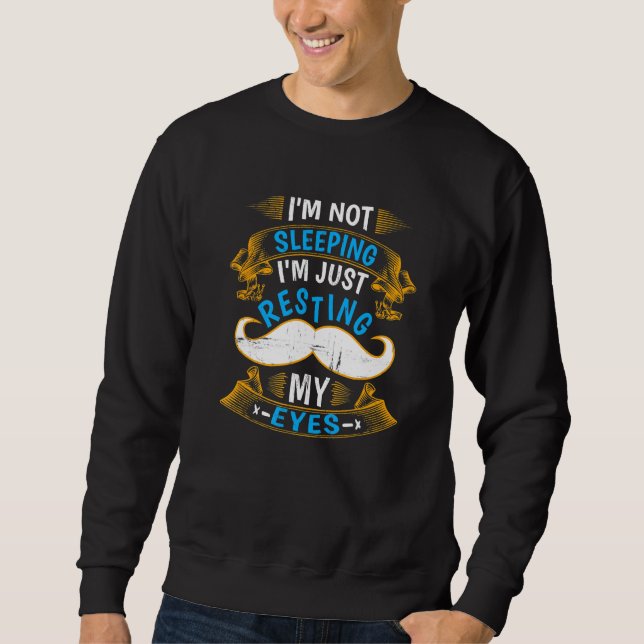 Im Not Sleeping Im Just Resting My Eyes 2 Sweatshirt (Front)