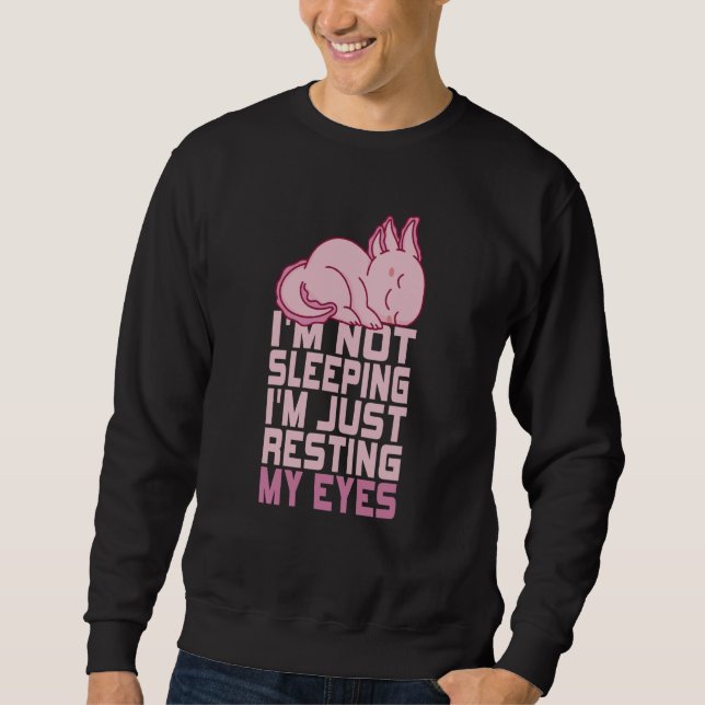 I'm Not Sleeping I'm Just Resting My Eyes Axolotl  Sweatshirt (Front)