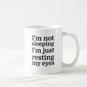 I'm Not Sleeping, I'm Just Resting My Eyes Coffee Mug