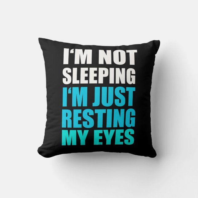 I'm Not Sleeping, I'm just Resting My Eyes Cushion (Front)