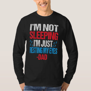 Im Not Sleeping Im Just Resting My Eyes Dad Father T-Shirt