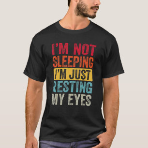 I'm Not Sleeping I'm Just Resting My Eyes Father's T-Shirt