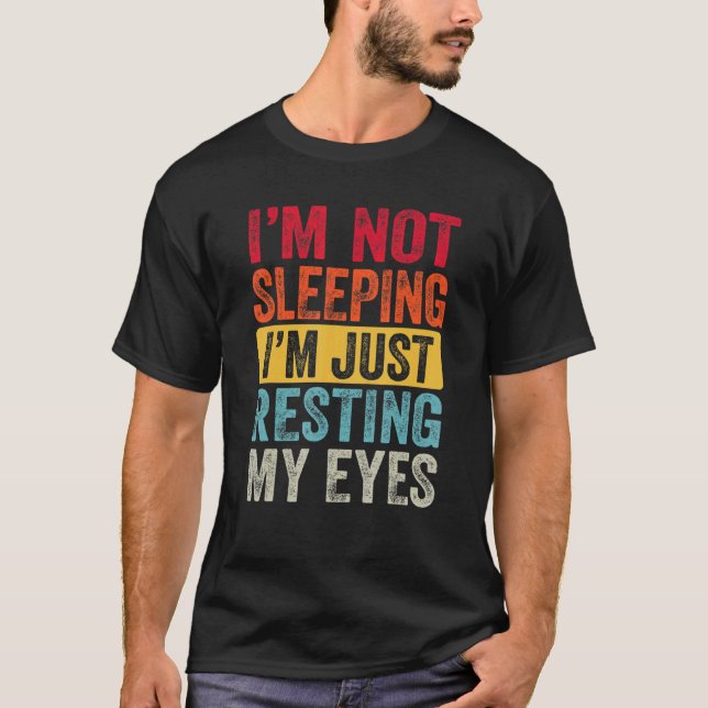 I'm Not Sleeping I'm Just Resting My Eyes Father's T-Shirt (Front)