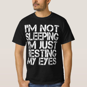 I'm Not Sleeping I'm Just Resting My Eyes Father's T-Shirt