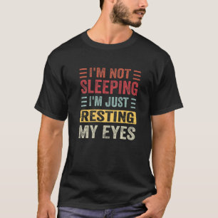 I'm Not Sleeping I'm Just Resting My Eyes Fathers  T-Shirt