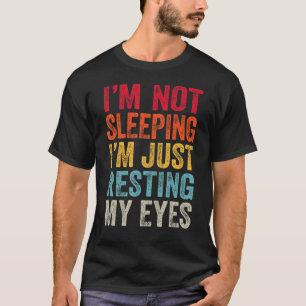 I'm Not Sleeping I'm Just Resting My Eyes Father's T-Shirt
