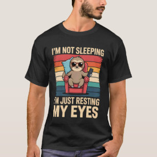 I'm Not Sleeping I'm Just Resting My Eyes Funny Fa T-Shirt