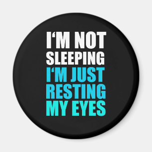 I'm Not Sleeping, I'm just Resting My Eyes Magnet