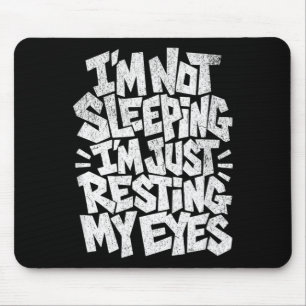 Im Not Sleeping Im Just Resting My Eyes Mouse Pad