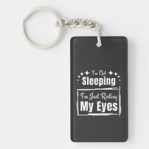 I'm Not Sleeping I'm Just Resting My Eyes Phrase Key Ring