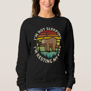 I'm Not Sleeping I'm Just Resting My Eyes Sloth Vi Sweatshirt