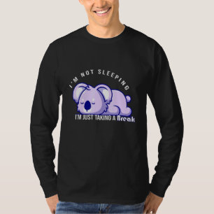 Im Not Sleeping Im Just Taking A Break Lazy Koala T-Shirt
