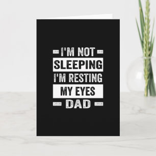 I'm not sleeping I'm resting my eyes - Dad Card