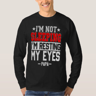 Im Not Sleeping Im Resting My Eyes Fathers Day Pap T-Shirt